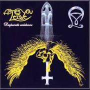 El texto musical DESPERATE EXISTENCE de ASHES YOU LEAVE también está presente en el álbum Desperate existence (1999)
