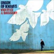 El texto musical YOU BETTER KEEP ME de UNION OF KNIVES también está presente en el álbum Violence & birdsong (2006)
