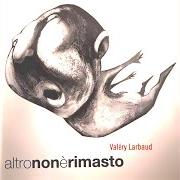 El texto musical MANICHINI de VALERY LARBAUD también está presente en el álbum Altro non e' rimasto (2005)