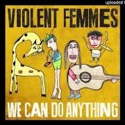 El texto musical I COULD BE ANYTHING de VIOLENT FEMMES también está presente en el álbum We can do anything (2016)