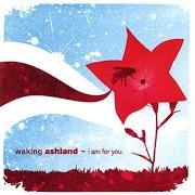 El texto musical I AM FOR YOU (DON'T GIVE UP) de WAKING ASHLAND también está presente en el álbum I am for you (2004)