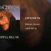 El texto musical LIFE'LL KILL YA de WARREN ZEVON también está presente en el álbum Life'll kill ya (2000)