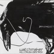 El texto musical LIKE SATURN DEVOURING HIS CHILDREN de WATCHMAKER también está presente en el álbum Kill.Crush.Destroy (2002)