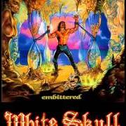 El texto musical SHE WON'T WAIT ALL THE NIGHT de WHITE SKULL también está presente en el álbum Embittered (1997)