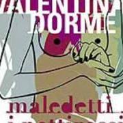 El texto musical UN TUFFATORE de VALENTINA DORME también está presente en el álbum Maledetti i pettirossi (2004)