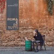 El texto musical PASSAME ER SALE de LUCA BARBAROSSA también está presente en el álbum Roma e' de tutti (2018)