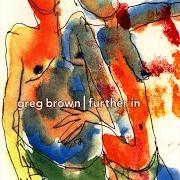 El texto musical SOMEDAY WHEN WE'RE BOTH ALONE de GREG BROWN también está presente en el álbum Further in (1996)