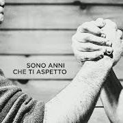 El texto musical SONO ANNI CHE TI ASPETTO de FABRIZIO MORO también está presente en el álbum Sono anni che ti aspetto (2016)