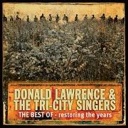 El texto musical RESTORING THE YEARS de DONALD LAWRENCE & THE TRI-CITY SINGERS también está presente en el álbum The best of: restoring the years (2003)
