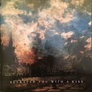 Betrayed you with a kiss Betrayed you with a kiss