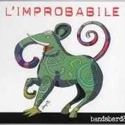 El texto musical E ALLORA IL CUORE de BANDABARDÒ también está presente en el álbum L'improbabile (2014)