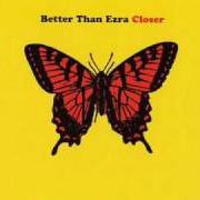 El texto musical CLOSER de BETTER THAN EZRA también está presente en el álbum Closer (2001)