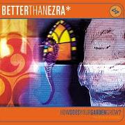 El texto musical AT THE STARS de BETTER THAN EZRA también está presente en el álbum How does your garden grow? (1998)