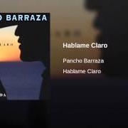 El texto musical HABLAME CLARO de PANCHO BARRAZA también está presente en el álbum Hablame claro (2004)