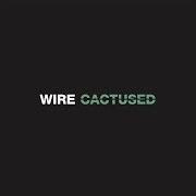 El texto musical CACTUSED de WIRE también está presente en el álbum Mind hive (2020)