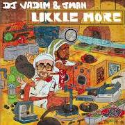 El texto musical BAD LIKE THIS de DJ VADIM también está presente en el álbum Likkle more (2019)