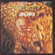 El texto musical EL EQUILIBRIO (PARTE 1) de JAGUARES también está presente en el álbum El equilibrio de los jaguares (1996)