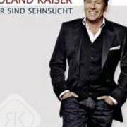 El texto musical WIR SIND SEHNSUCHT de ROLAND KAISER también está presente en el álbum Wir sind sehnsucht (2009)