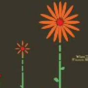 When the flowers bloom When the flowers bloom