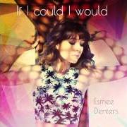 El texto musical IF I COULD I WOULD de ESMEE DENTERS también está presente en el álbum If i could i would (2014)