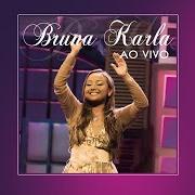 El texto musical QUE BOM VOCÊ CHEGOU de BRUNA KARLA también está presente en el álbum Bruna karla ao vivo (2015)