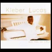 El texto musical ELE NOS AMOU PRIMEIRO de KLEBER LUCAS también está presente en el álbum Aos pés da cruz (2011)