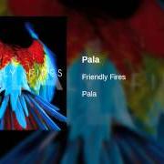 El texto musical PULL ME BACK TO EARTH de FRIENDLY FIRES también está presente en el álbum Pala (2011)