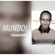 El texto musical JÁ NÃO DÁ de THIAGUINHO también está presente en el álbum Hey, mundo! (2015)