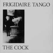 El texto musical NOTHING MORE de FRIGIDAIRE TANGO también está presente en el álbum The cock