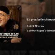 El texto musical LA PLUS BELLE CHANSON de PATRICK NORMAN también está presente en el álbum L'amour n'a pas d'adresse (2011)
