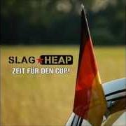 El texto musical ZEIT FÜR DEN CUP! de SLAG HEAP también está presente en el álbum Zeit für den cup!