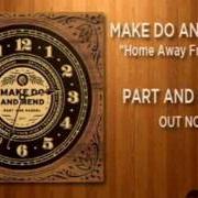 El texto musical HOME AWAY FROM HERE de MAKE DO AND MEND también está presente en el álbum Part and parcel (2011)