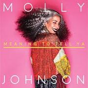 El texto musical MEANING TO TELL YA de MOLLY JOHNSON también está presente en el álbum Meaning to tell ya (2018)