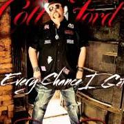 El texto musical EVERY CHANCE I GET de COLT FORD también está presente en el álbum Every chance i get (2011)