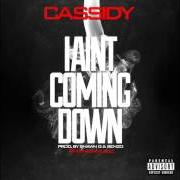 El texto musical I AIN'T COMING DOWN de CASSIDY también está presente en el álbum I aint coming down (2014)