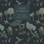 El texto musical COME TO HIM de JOSH GARRELS también está presente en el álbum The light came down (2016)