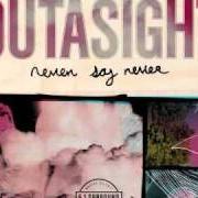 El texto musical NEVER SAY NEVER de OUTASIGHT también está presente en el álbum Never say never - mixtape