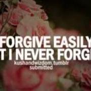 Forgive not forget