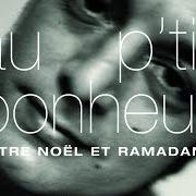 El texto musical COMME AU PREMIER JOUR de AU P'TIT BONHEUR también está presente en el álbum Entre noël et ramadan (2003)