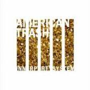 El texto musical AMERICAN TRASH de INNERPARTYSYSTEM también está presente en el álbum American trash [ep] (2010)