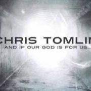 El texto musical OUR GOD de CHRIS TOMLIN también está presente en el álbum And if our god is for us... (2010)