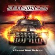 El texto musical PISSED AND DRIVEN de BLACK WATER RISING también está presente en el álbum Pissed and driven (2013)