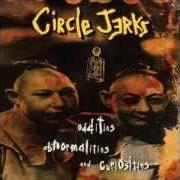 El texto musical TEENAGE ELECTRIC de THE CIRCLE JERKS también está presente en el álbum Oddities, abnormalities, & curiosities (1995)