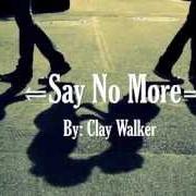 El texto musical REAL de CLAY WALKER también está presente en el álbum Say no more (2001)