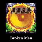 El texto musical BROKEN MAN de CORROSION OF CONFORMITY también está presente en el álbum Deliverance (1994)