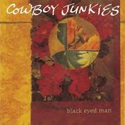 El texto musical COWBOY JUNKIES LAMENT de COWBOY JUNKIES también está presente en el álbum Black eyed man (1992)