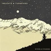 El texto musical INSIGHTS AND TURNPIKES de MICHELLE CHAMUEL también está presente en el álbum Insights & turnpikes (2017)