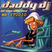 El texto musical LET YOUR BODY TALK de DADDY DJ también está presente en el álbum Let your body talk (2001)