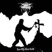 El texto musical GRAVEYARD SLUT de DARKTHRONE también está presente en el álbum Too old, too cold - ep (2006)