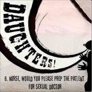 El texto musical NURSE, WOULD YOU PLEASE PREP THE PATIENT FOR SEXUAL DOCTOR de DAUGHTERS también está presente en el álbum Canada songs (2003)